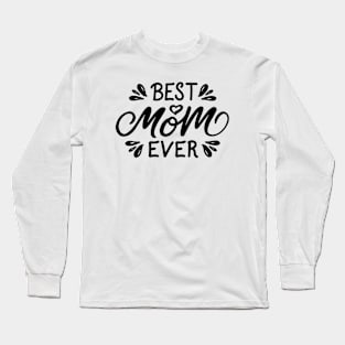 Best mom ever, For Mother, Gift for mom Birthday, Gift for mother, Mother's Day gifts, Mother's Day, Mommy, Mom, Mother, Happy Mother's Day Long Sleeve T-Shirt